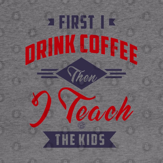 First I drink coffee then I teach the kids by C_ceconello